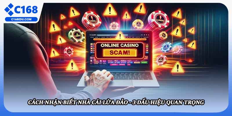 Cách Nhận Biết Nhà Cái Lừa Đảo - 3 Dấu Hiệu Quan Trọng