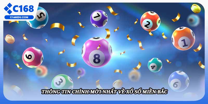 Thông tin chính mới nhất về xổ số miền bắc
