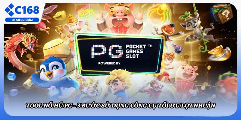 Tool Nổ Hũ PG - 3 Bước Sử Dụng Công Cụ Tối Ưu Lợi Nhuận