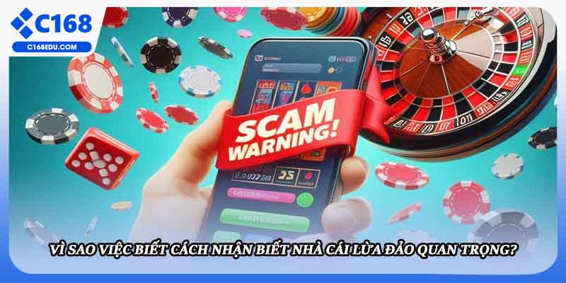 Vì sao việc biết cách nhận biết nhà cái lừa đảo quan trọng?
